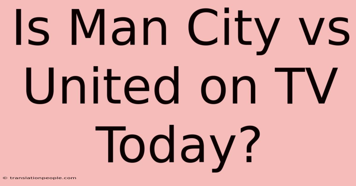 Is Man City Vs United On TV Today?