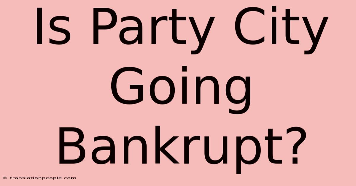 Is Party City Going Bankrupt?