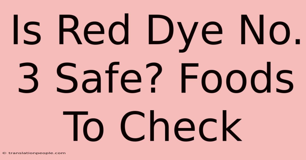 Is Red Dye No. 3 Safe? Foods To Check