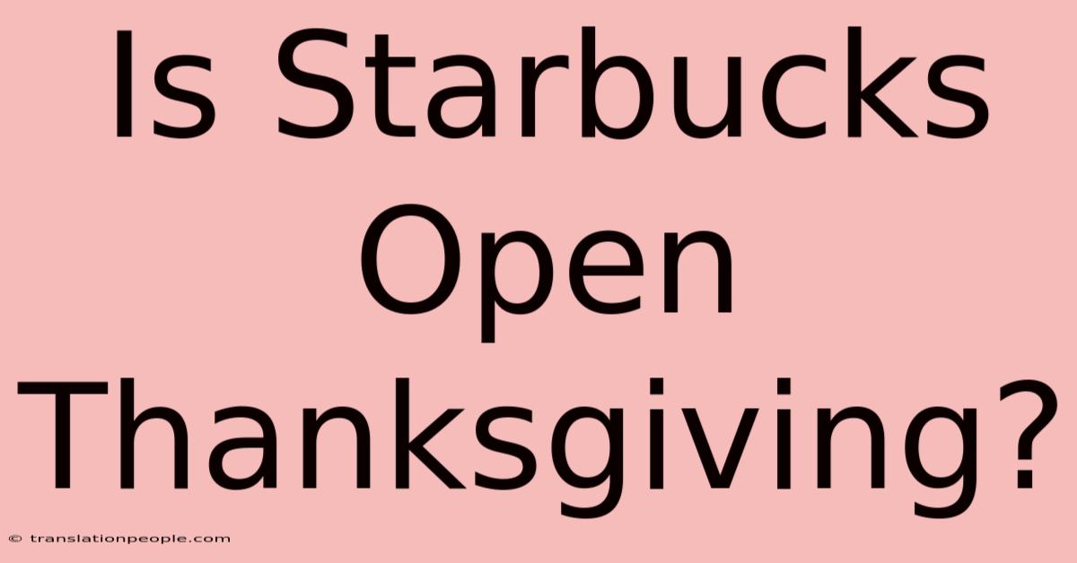 Is Starbucks Open Thanksgiving?