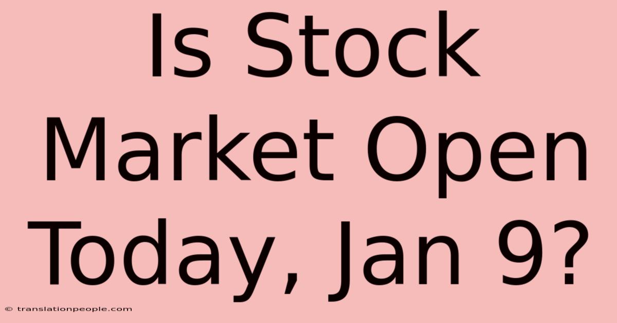 Is Stock Market Open Today, Jan 9?