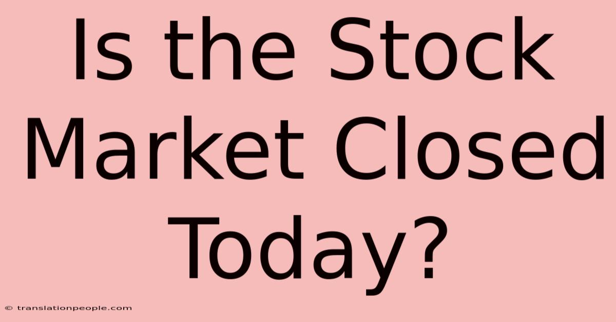 Is The Stock Market Closed Today?