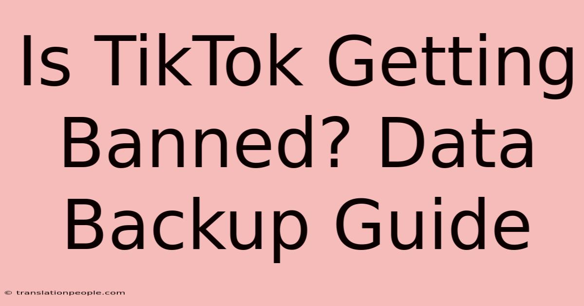 Is TikTok Getting Banned? Data Backup Guide