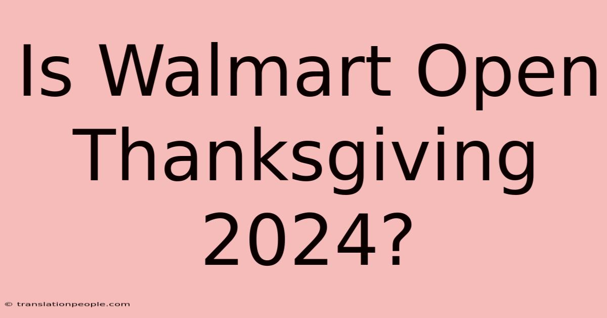 Is Walmart Open Thanksgiving 2024?