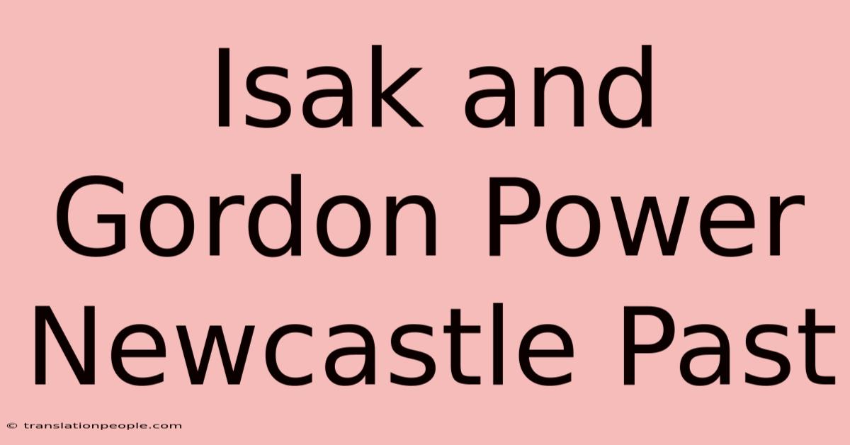 Isak And Gordon Power Newcastle Past