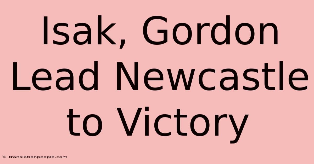 Isak, Gordon Lead Newcastle To Victory