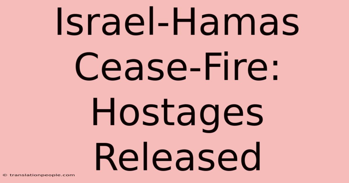 Israel-Hamas Cease-Fire: Hostages Released