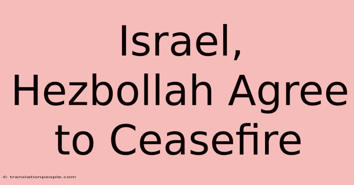 Israel, Hezbollah Agree To Ceasefire