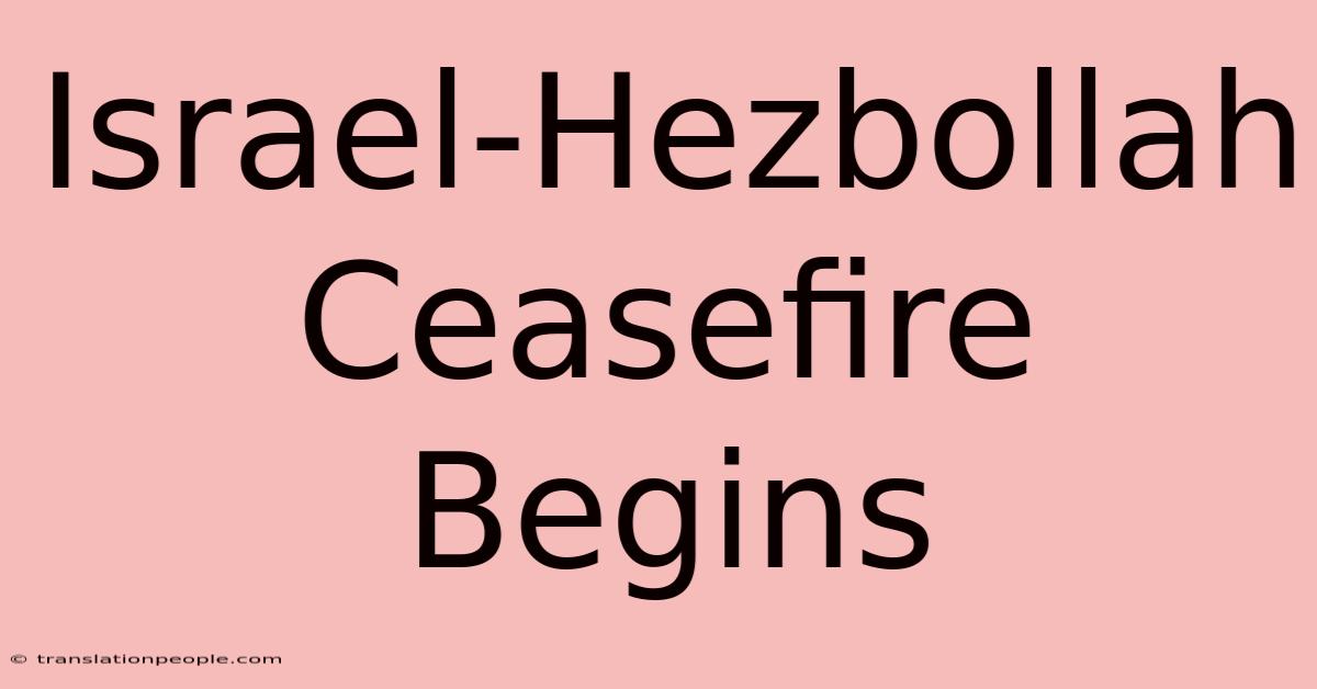 Israel-Hezbollah Ceasefire Begins