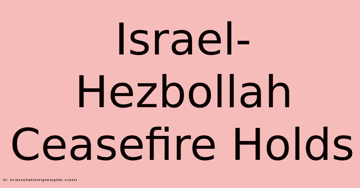 Israel-Hezbollah Ceasefire Holds