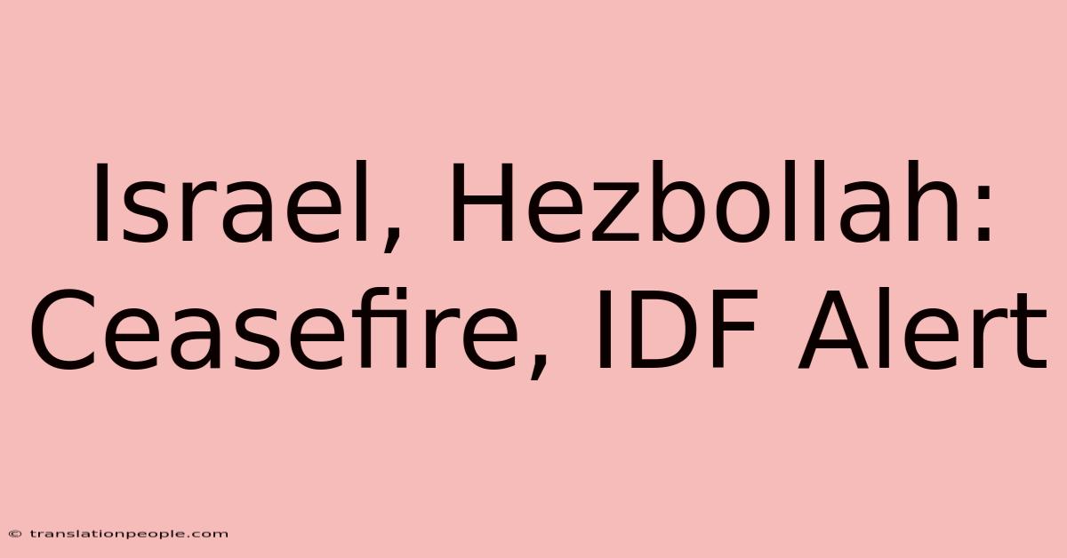 Israel, Hezbollah: Ceasefire, IDF Alert