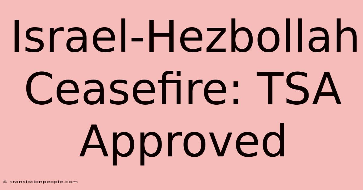 Israel-Hezbollah Ceasefire: TSA Approved