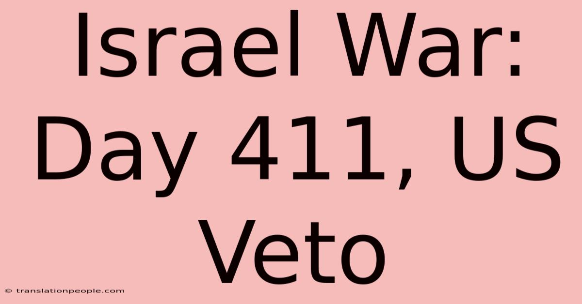 Israel War: Day 411, US Veto