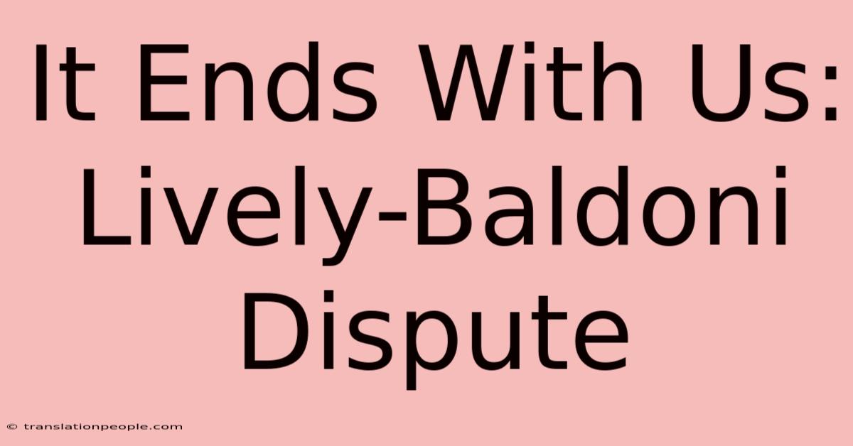 It Ends With Us: Lively-Baldoni Dispute