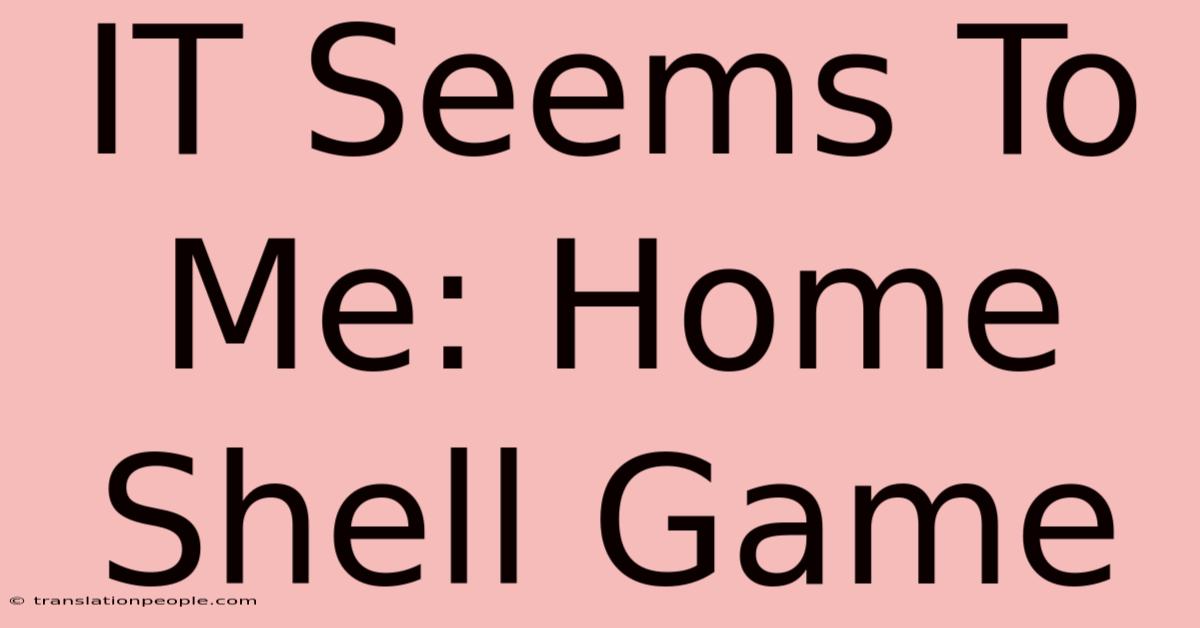 IT Seems To Me: Home Shell Game