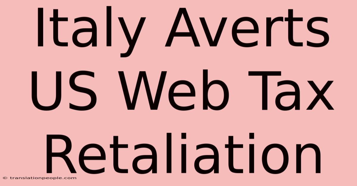 Italy Averts US Web Tax Retaliation