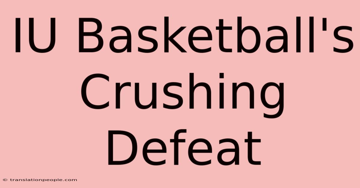 IU Basketball's Crushing Defeat