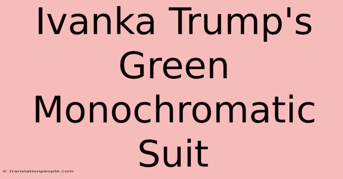 Ivanka Trump's Green Monochromatic Suit