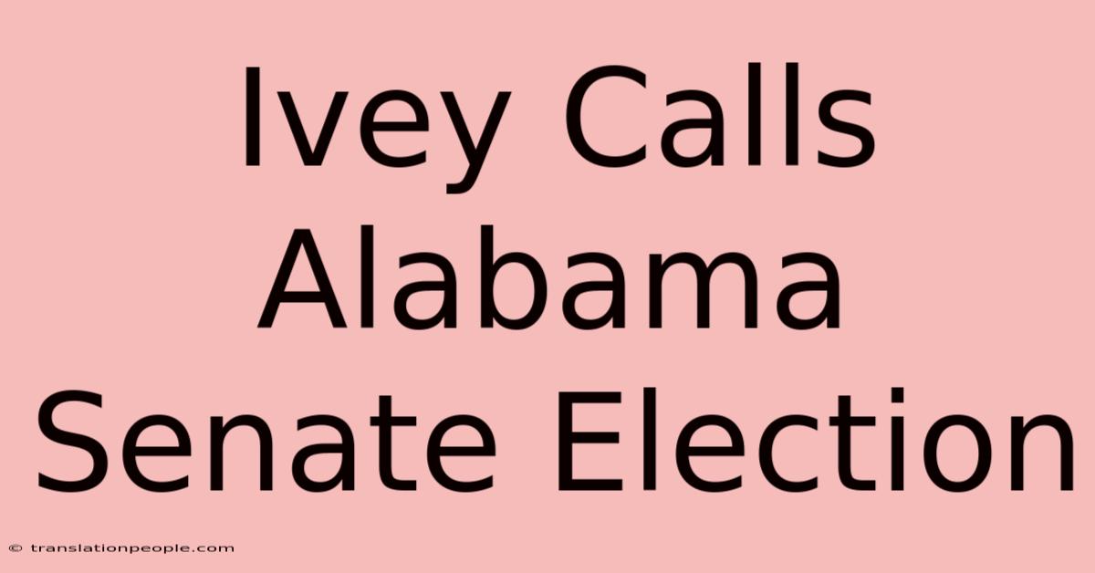 Ivey Calls Alabama Senate Election