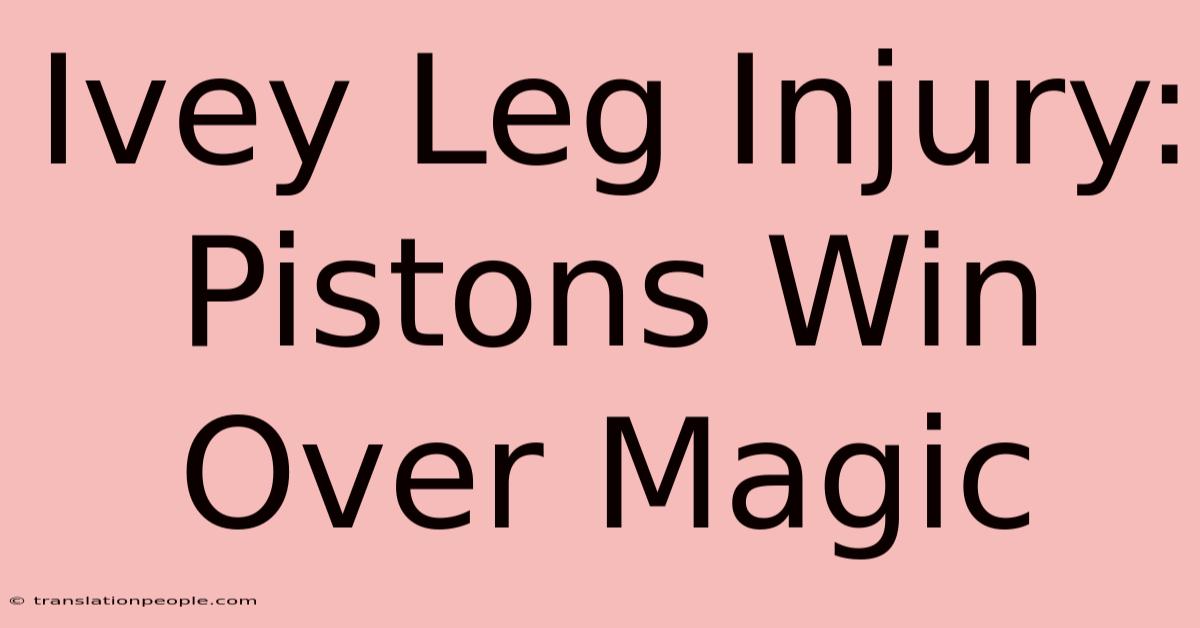 Ivey Leg Injury: Pistons Win Over Magic