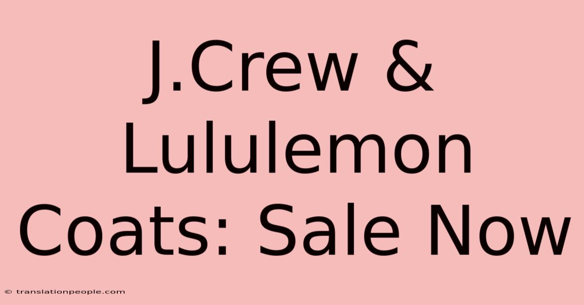 J.Crew & Lululemon Coats: Sale Now