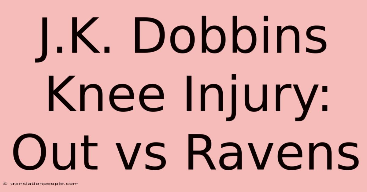 J.K. Dobbins Knee Injury: Out Vs Ravens