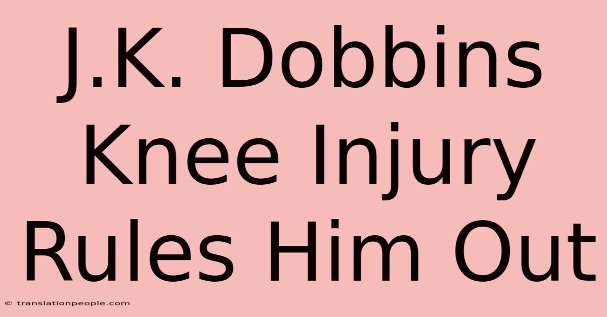 J.K. Dobbins Knee Injury Rules Him Out