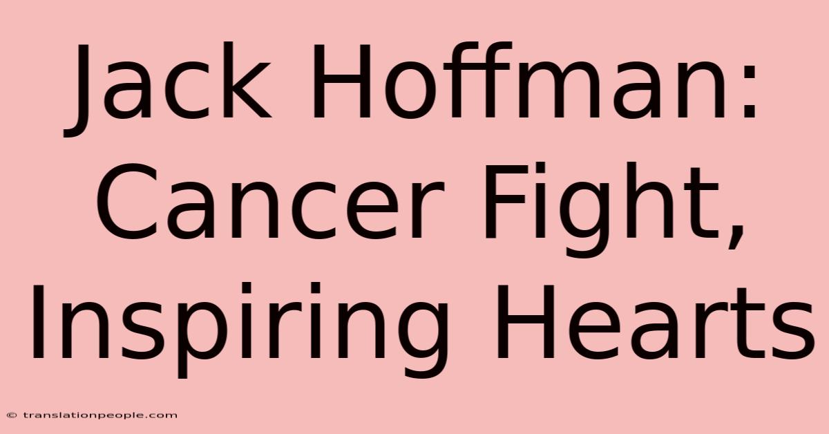 Jack Hoffman: Cancer Fight, Inspiring Hearts