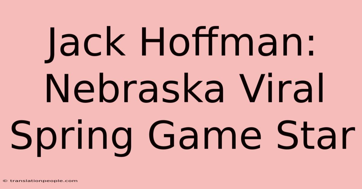 Jack Hoffman: Nebraska Viral Spring Game Star