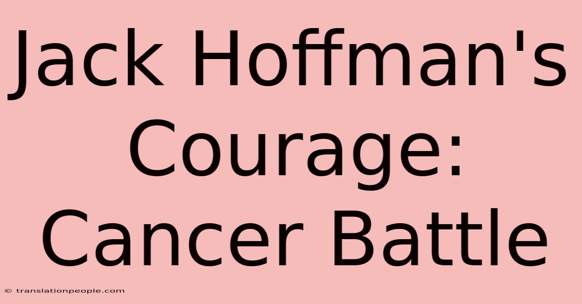 Jack Hoffman's Courage: Cancer Battle