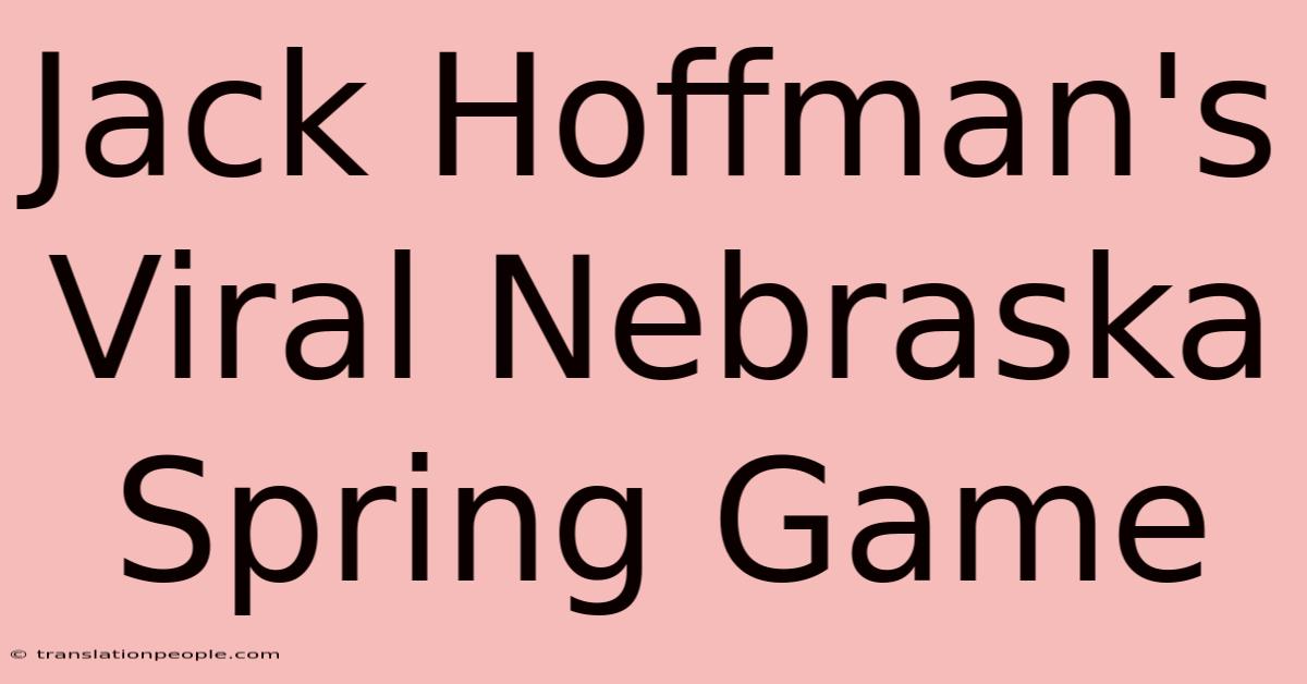 Jack Hoffman's Viral Nebraska Spring Game