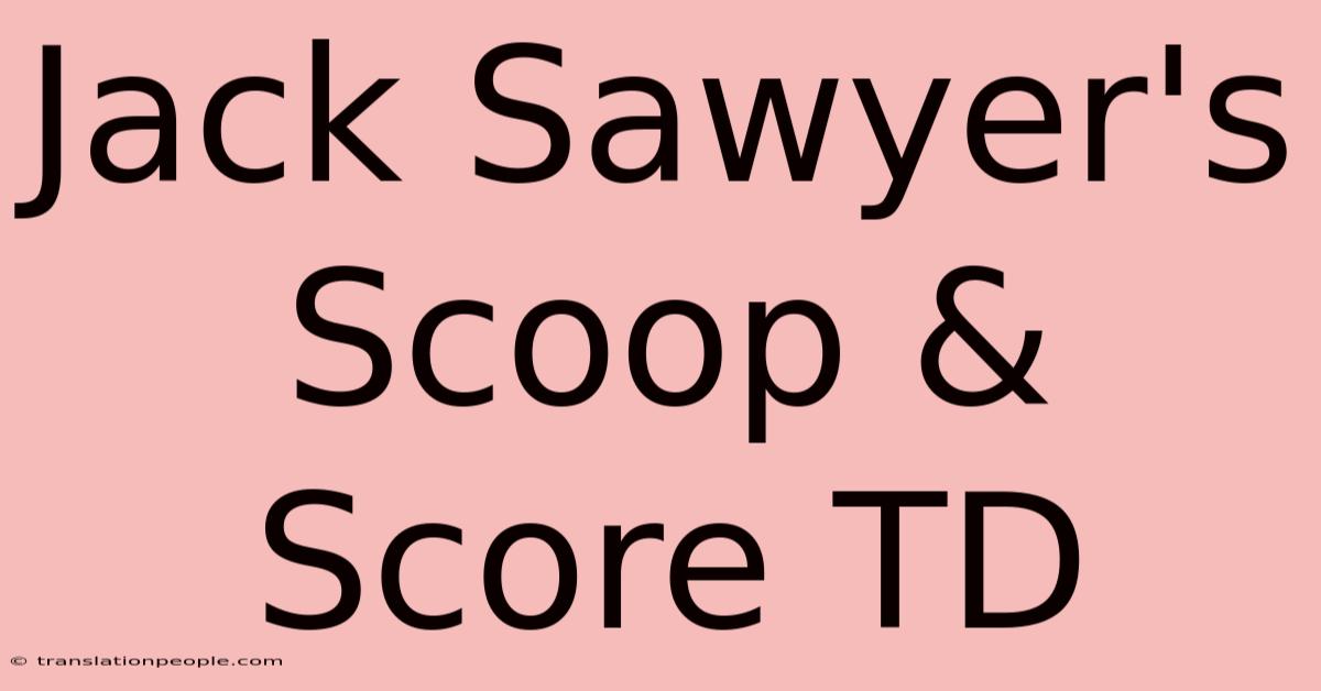 Jack Sawyer's Scoop & Score TD