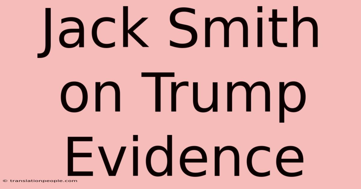 Jack Smith On Trump Evidence