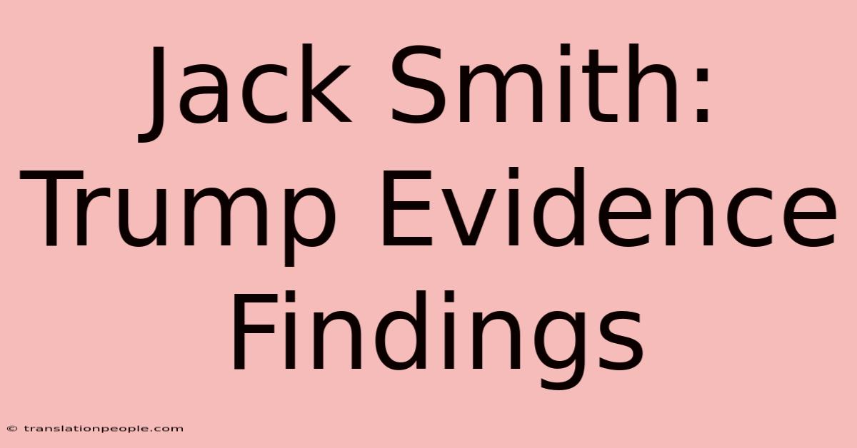 Jack Smith: Trump Evidence Findings