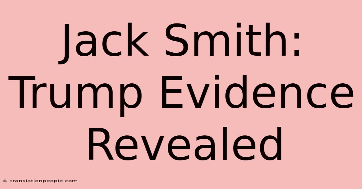 Jack Smith: Trump Evidence Revealed