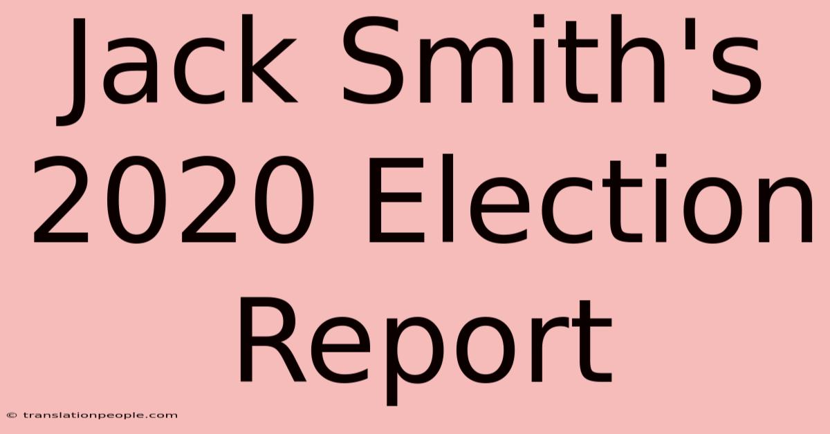 Jack Smith's 2020 Election Report