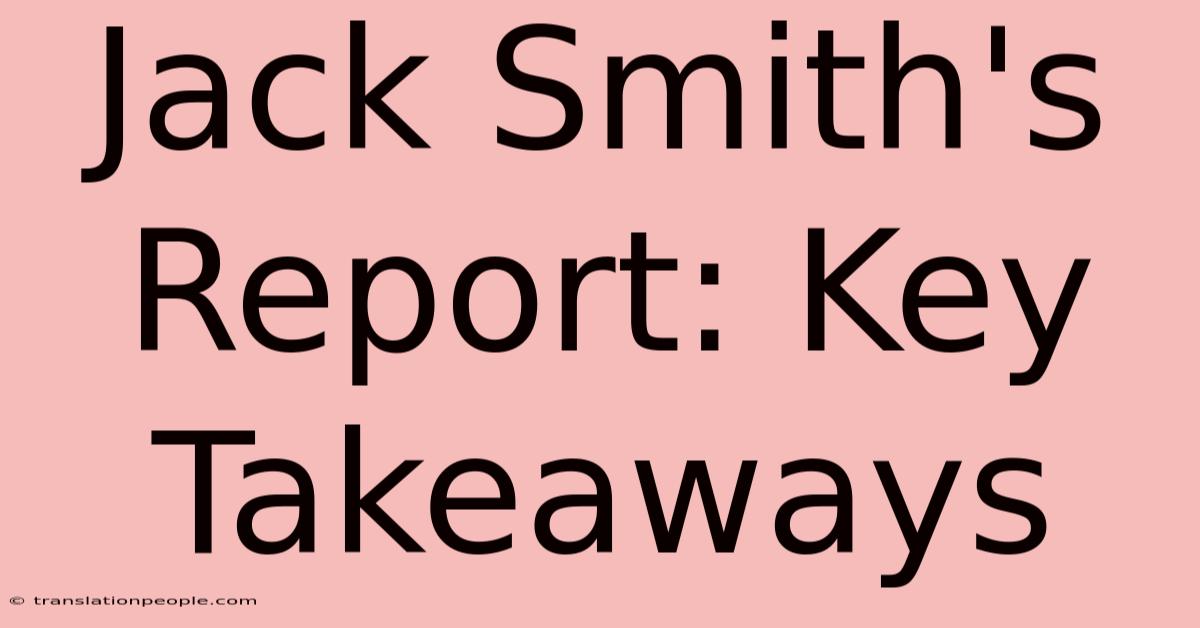 Jack Smith's Report: Key Takeaways