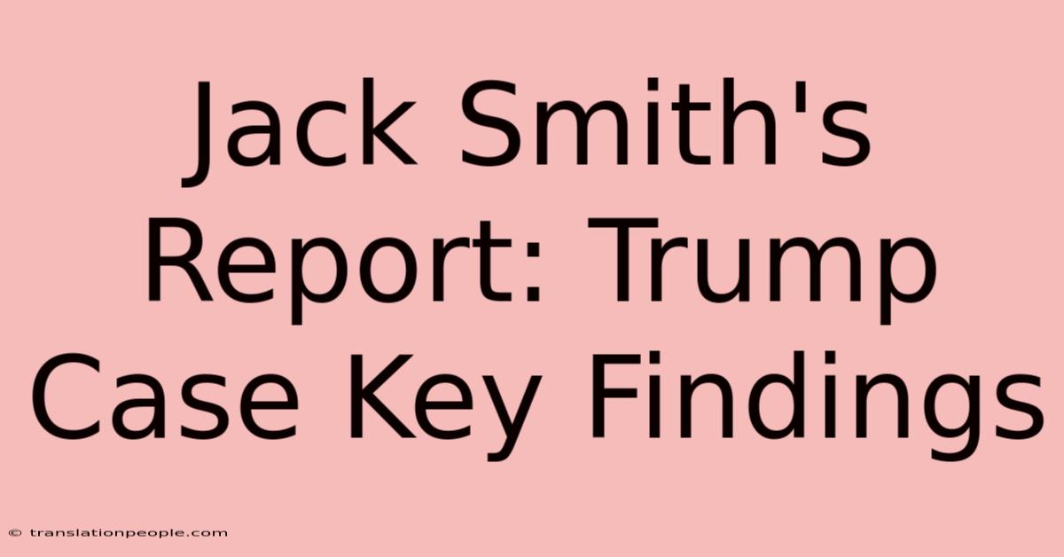 Jack Smith's Report: Trump Case Key Findings