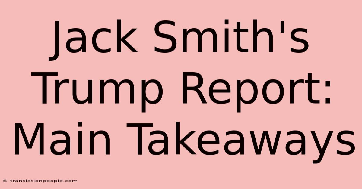 Jack Smith's Trump Report: Main Takeaways