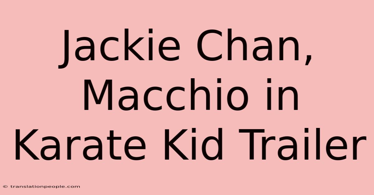 Jackie Chan, Macchio In Karate Kid Trailer