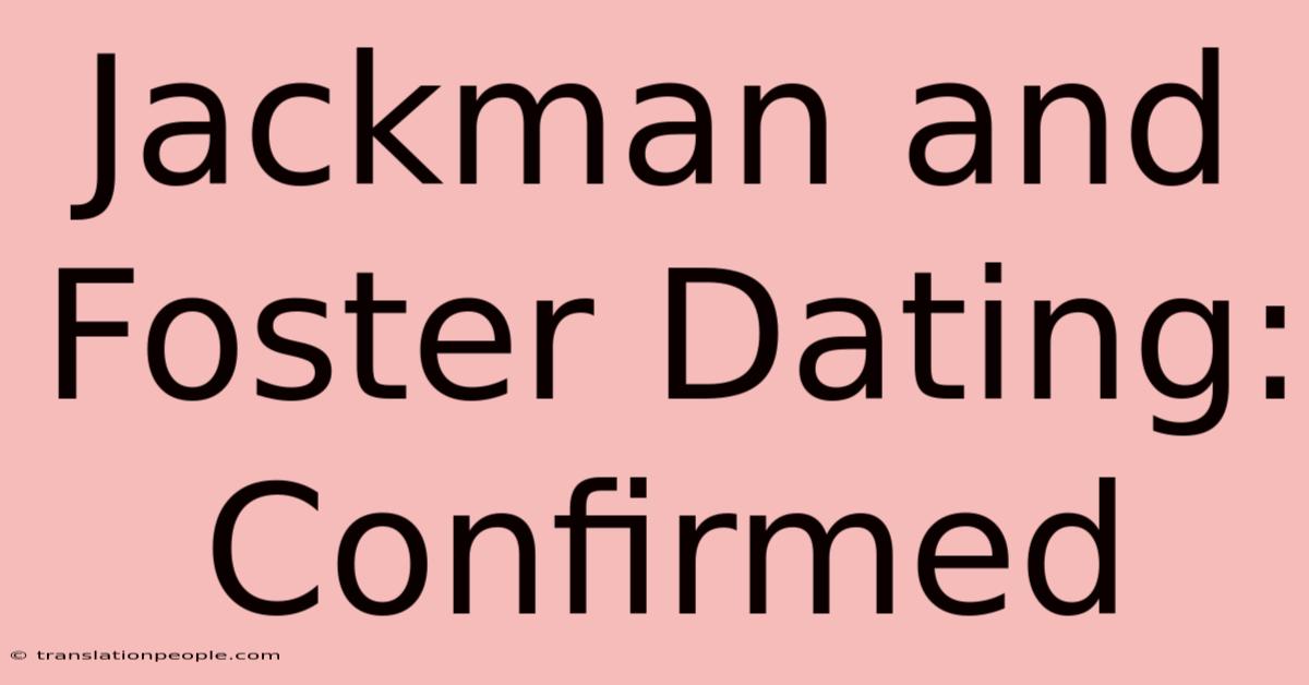 Jackman And Foster Dating: Confirmed