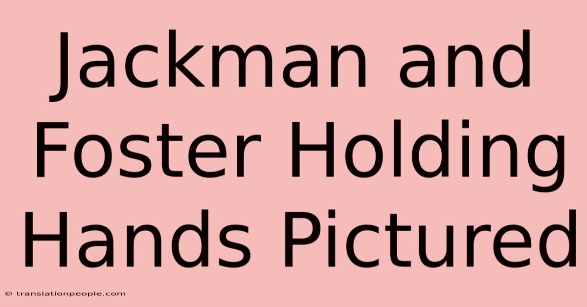 Jackman And Foster Holding Hands Pictured