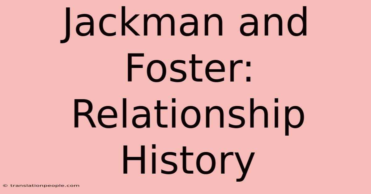 Jackman And Foster: Relationship History