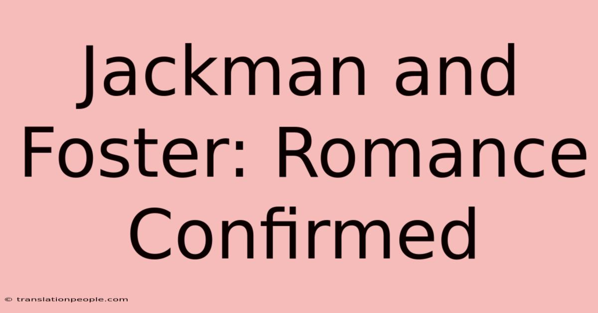 Jackman And Foster: Romance Confirmed