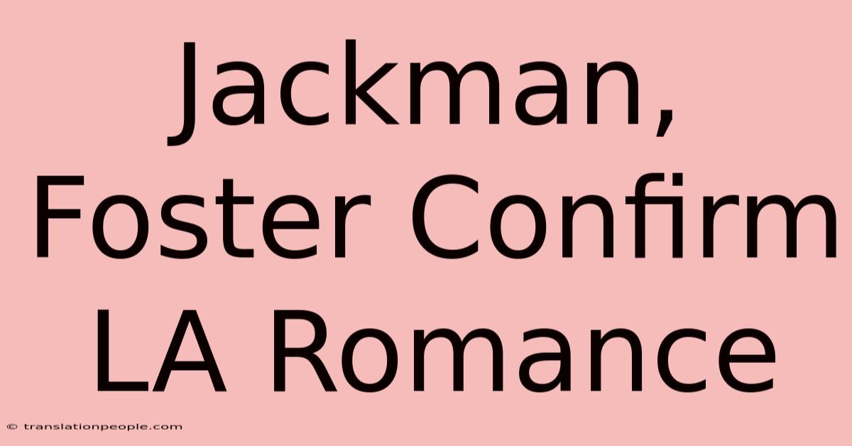 Jackman, Foster Confirm LA Romance