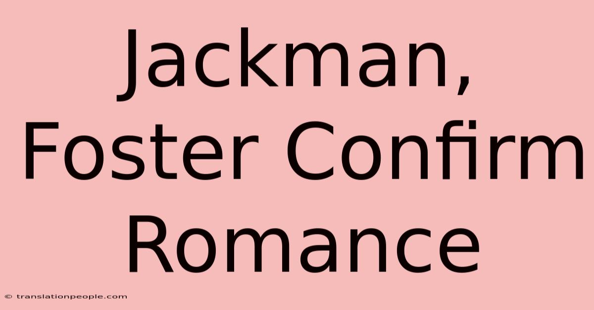 Jackman, Foster Confirm Romance