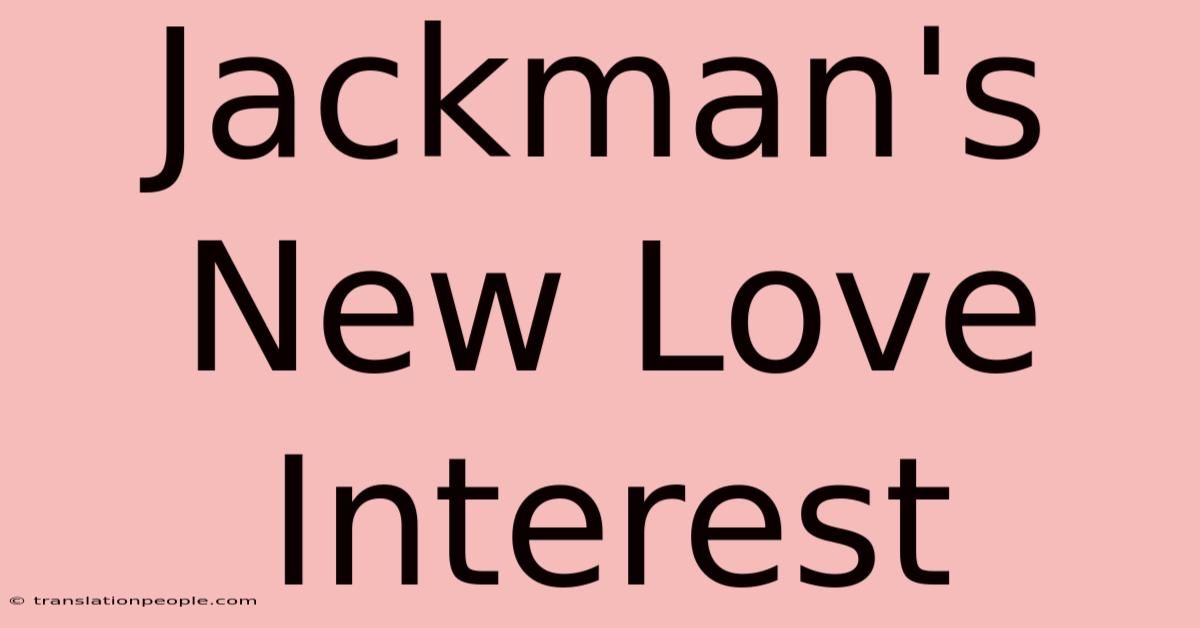 Jackman's New Love Interest