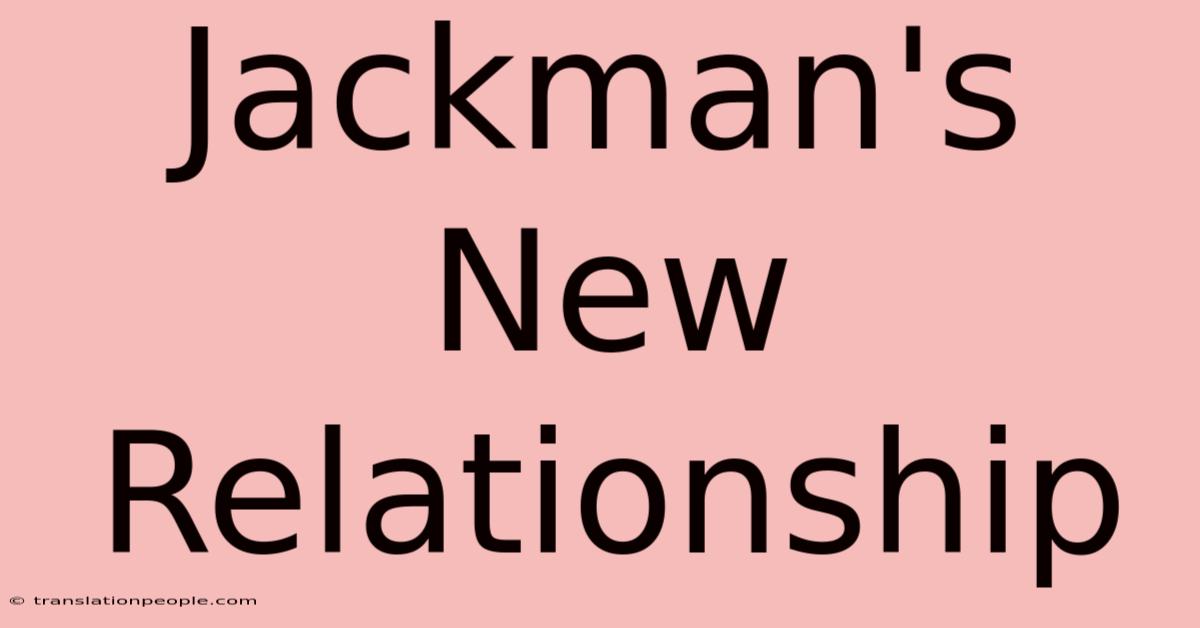 Jackman's New Relationship