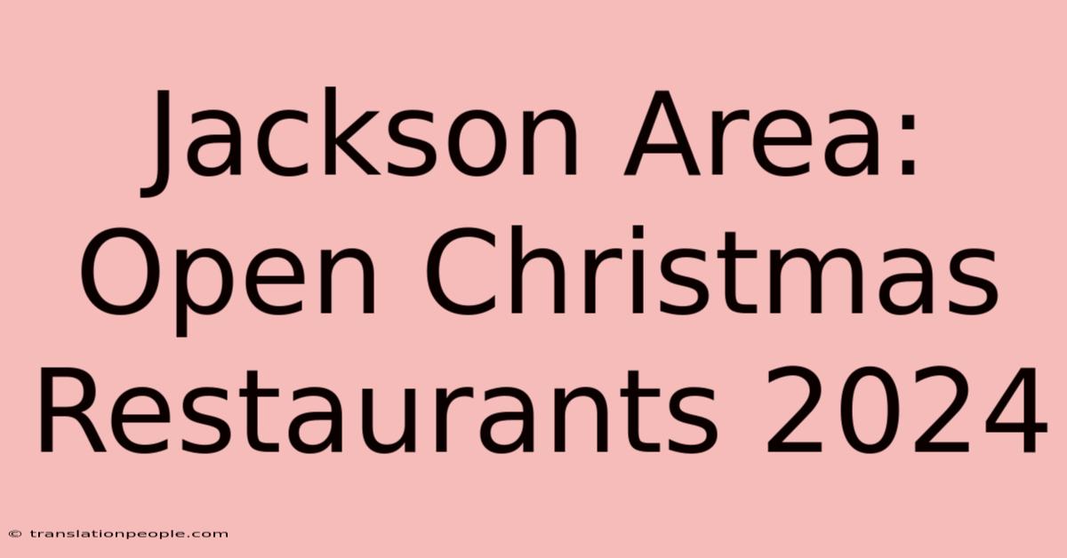 Jackson Area: Open Christmas Restaurants 2024