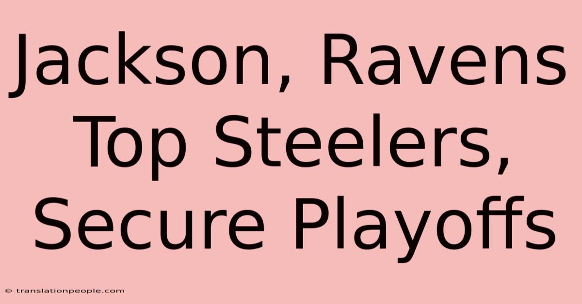 Jackson, Ravens Top Steelers, Secure Playoffs